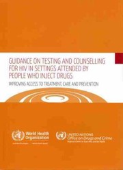 Guidance On Testing And Counselling For Hiv In Settings Attended By People Who Inject Drugs Improving Access To Treatment Care And Prevention by World Health Organization (WHO)