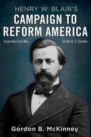 Cover of: Henry W Blairs Campaign To Reform America From The Civil War To The Us Senate