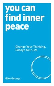 Cover of: You Can Find Inner Peace Change Your Thinking Change Your Life