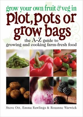 Grow Your Own Fruit and Veg in Plot, Pots or Growbags
