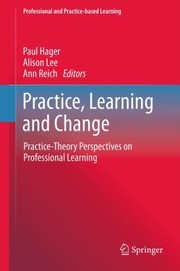 Cover of: Practice Learning And Change Practicetheory Perspectives On Professional Learning