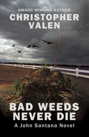 Bad Weeds Never Die A John Santana Novel by Christopher Valen