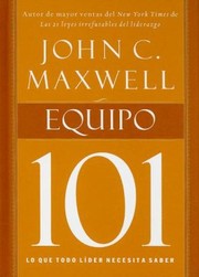 Cover of: Equipo 101 Lo Que Todo Lder Necesita Saber