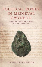 Political Power In Medieval Gwynedd by David Stephenson