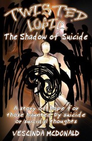 Cover of: Twisted Logic The Shadow Of Suicide A Story Of Hope For Those Haunted By Suicide Or Suicidal Thoughts