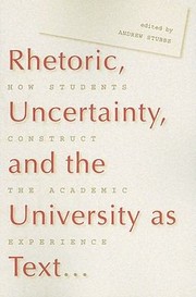 Cover of: Rhetoric Uncertainty And The University As Text How Students Construct The Academic Experience by 