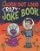 Cover of: The Laugh Out Loud Crazy Joke Book