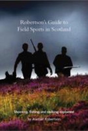 Cover of: Robertsons Guide To Field Sports In Scotland Shotting Fishing And