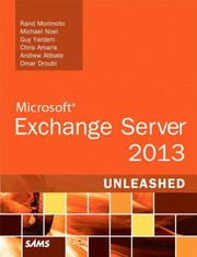 Microsoft Exchange Server 2013 Unleashed by Rand Morimoto