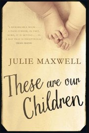 These Are Our Children by Julie Maxwell