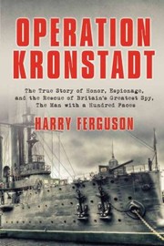Cover of: Operation Kronstadt The True Story Of Honor Espionage And The Rescue Of Britains Greatest Spy The Man With A Hundred Faces by 