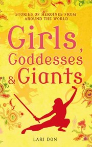 Cover of: Girls Goddesses And Giants Tales Of Heroines From Around The World by 