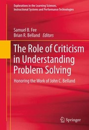 Cover of: The Role Of Criticism In Understanding Problem Solving Honoring The Work Of John C Belland