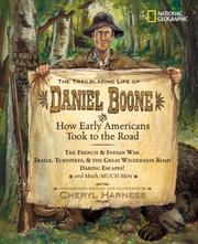 Cover of: The Trailblazing Life of Daniel Boone and How Early Americans Took to the Road (Cheryl Harness Histories) by Cheryl Harness