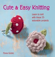Cover of: Cute Easy Knitting Learn To Knit With These 35 Adorable Projects