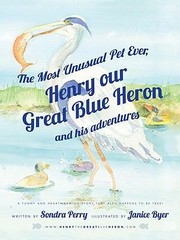 The Most Unusual Pet Ever Henry Our Great Blue Heron And His Adventures cover