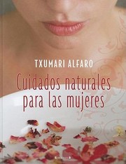 Cuidados Naturales Para Las Mujeres by Txumari Alfaro