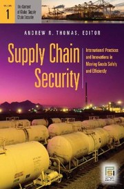 Cover of: Supply Chain Security International Practices And Innovations In Moving Goods Safely And Efficiently