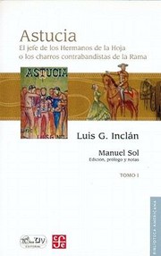 Cover of: Astucia El Jefe De Los Hermanos De La Hoja O Los Charros Contrabandistas De La Rama Novela Histrica De Costumbres Mexicanas Con Episodios Originales Escrita Por Luis G Incln En Vista De Autnticas Apuntaciones Del Protagonista