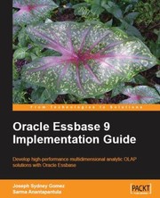 Oracle Essbase 9 Implementation Guide Develop Highperformance Multidimensional Analytic Olap Solutions With Oracle Essbase by Joseph Sydney Gomez