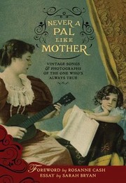 Cover of: Never A Pal Like Mother Vintage Songs Photographs Of The One Whos Always True by Sarah Bryan