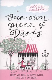 Cover of: Our Own Piece Of Paris How We Fell In Love With The City Of Light
