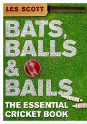 Cover of: Bats Balls Bails The Essential Cricket Book