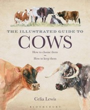 Cover of: The Illustrated Guide To Cows How To Choose Them How To Keep Them