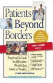 Patients Beyond Borders Thailand Edition Everybodys Guide To Affordable Worldclass Medical Tourism by Josef Woodman
