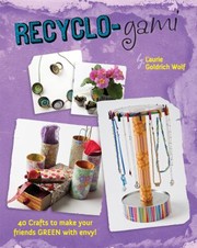 Cover of: Recyclogami 40 Crafts To Make Your Friends Green With Envy