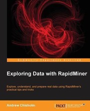 Cover of: Exploring Data With Rapidminer Explore Understand And Prepare Real Data Using Rapidminers Practical Tips And Tricks