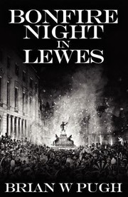 Cover of: Bonfire Night In Lewes Various Historial Articles Collected And Compiled With Additional Original Items