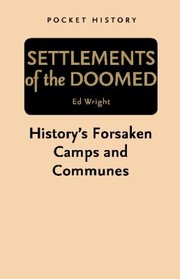 Cover of: Settlements Of The Doomed Historys Forsaken Camps And Communes