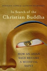 Cover of: In Search Of The Christian Buddha How An Asian Sage Became A Medieval Saint by 