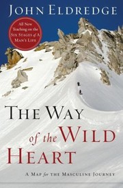 Cover of: The Way Of The Wild Heart A Personal Map For You Masculine Journey by 