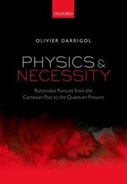 Cover of: Physics And Necessity Rationalist Pursuits From The Cartesian Past To The Quantum Present