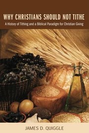 Cover of: Why Christians Should Not Tithe A History Of Tithing And A Biblical Paradigm For Christian Giving
