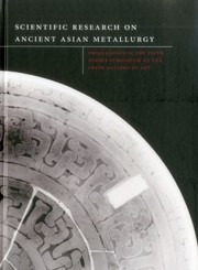 Cover of: Scientific Research On Ancient Asian Metallurgy Proceedings Of The Fifth Forbes Symposium At The Freer Gallery Of Art