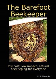 The Barefoot Beekeeper A Simple Sustainable Approach To Smallscale Beekeeping Using Top Bar Hives by P. J. Chandler