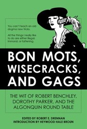 Cover of: Bon Mots Wisecracks And Gags The Wit Of Robert Benchley Dorothy Parker And The Algonquin Round Table by 