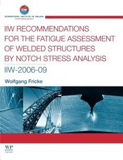 Cover of: Iiw Recommendations For The Fatigue Assessment Of Welded Structures By Notch Stress Analysis Iiw200609