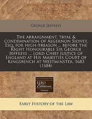 Cover of: Arraignment Tryal Condemnation Of Algernon Sidney Esq For Hightreason by 