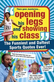 Cover of: Opening His Legs And Showing His Class The Funniest And Daftest Sports Quotes Ever