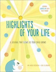 Cover of: Highlights Of Your Life A Journal That Glows As Your Child Grows