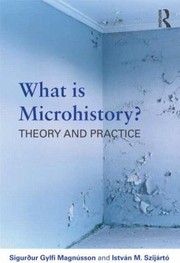 Cover of: What Is Microhistory Theory And Practice