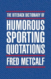 Cover of: The Biteback Dictionary Of Humorous Sporting Quotations