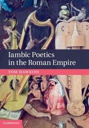 Iambic Poetics In The Roman Empire by Tom Hawkins
