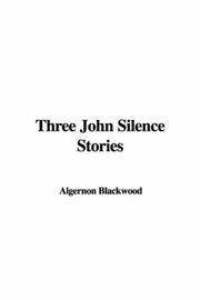 Cover of: Three John Silence Stories by Algernon Blackwood