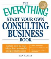 Cover of: The Everything Start Your Own Consulting Business Book Expert Stepbystep Advice For A Successful And Profitable Career