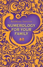 Numerology For Your Family by RoseMaree Templeton